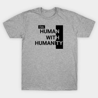 Im Human With Humanity T-Shirt